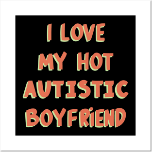 I Love My Hot Autistic Boyfriend Posters and Art